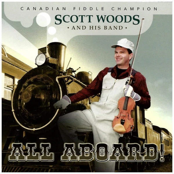 All Aboard! - Canadian Fiddle Champion Scott Woods & His Band [CD]