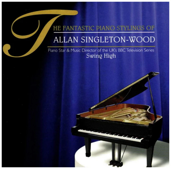 The Fantastic Piano Stylings of Allan Singleton-Wood [CD]