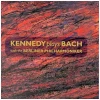 Kennedy plays Bach [CD]