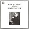 Jerzy Romaniuk plays Szymanowski [Vinyl]