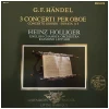 Handel: 3 Oboe Concertos; Concerto Grosso Op.3 No.3; Sonata for Violin Solo and Strings [Vinyl]
