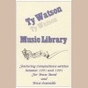 Ty Watson Music Library - Featuring Compositions written between 1993 and 1995 for Brass Band and Brass Ensemble [Tape]