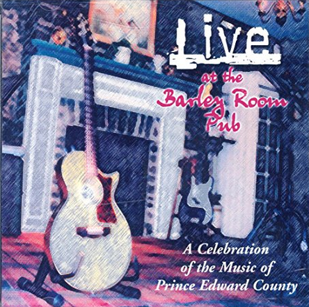 Live at the Barley Room Club: A Celebration of the Music of Prince Edward County