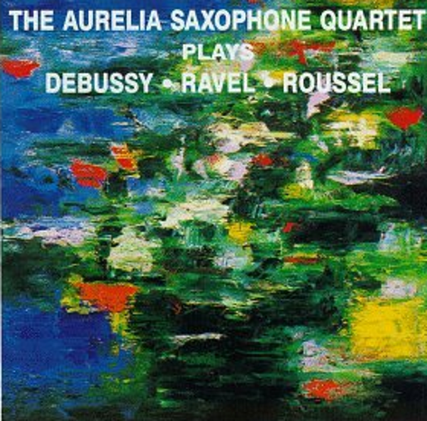 The Aurelia Saxophone Quintent Plays Debussy, Ravel, Roussel