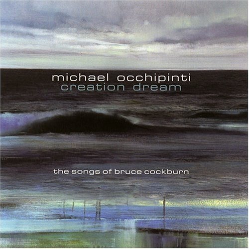 Michael Occhipinti, Creation Dream - The Songs of Bruce Cockburn