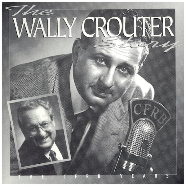 The Wally Crouter Story: The CFRB Years [CD]