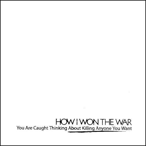 How I Won The War: You Are Caught Thinking About Killing Anyone You Want