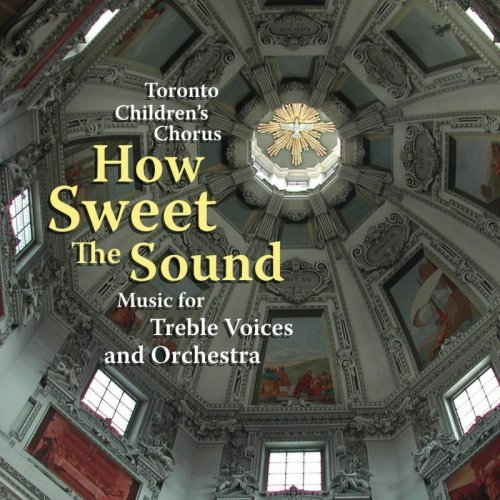 Toronto Children's Chorus: How Sweet The Sound