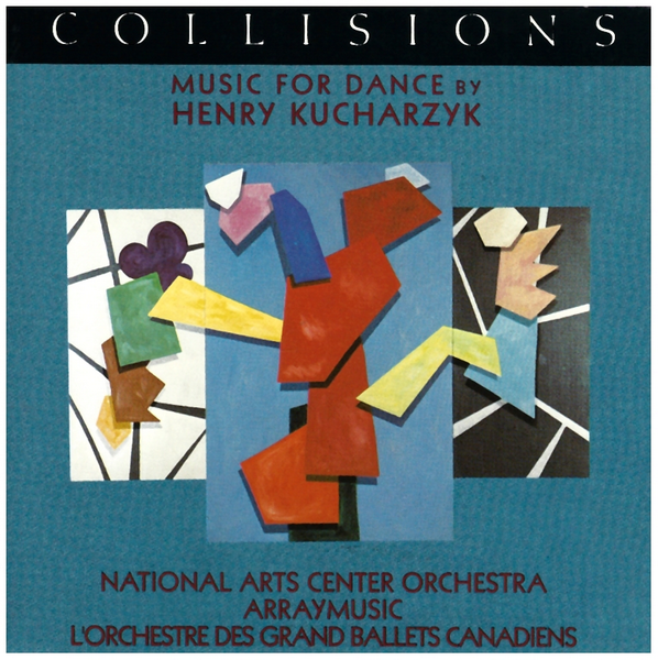 Collisions: Music for Dance by Henry Kucharzyk