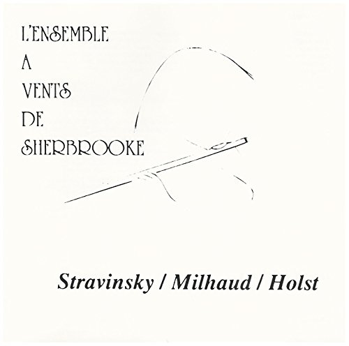 L'Ensemble A Vents De Sherbrooke - Stravinsky ,Milhaud, Holst