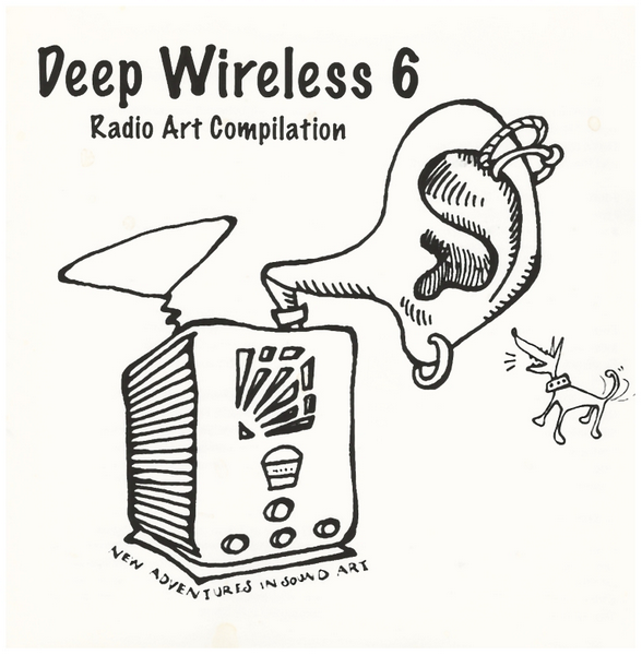 Deep Wireless 6 Radio Art Compilation - New Adventures in Sound Art [Double CD]