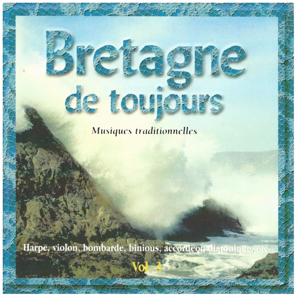 Bretagne de Toujours - Musiques Traditionelles - Vol. 3