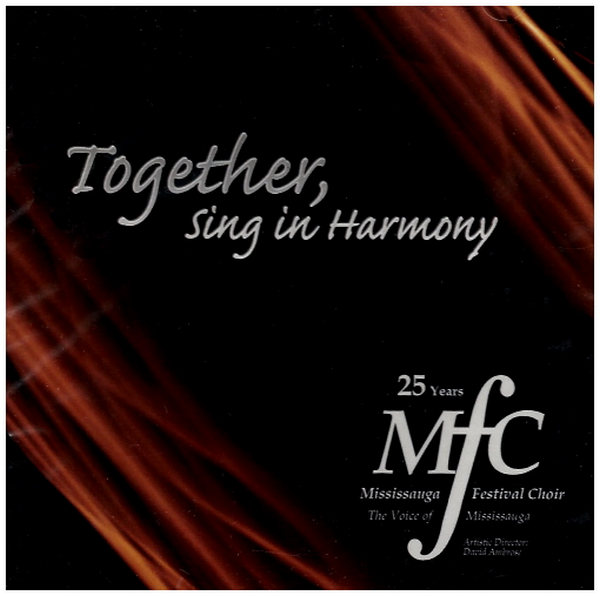 Together, Sing In Harmony - 25 Years Mississauga Festival Choir