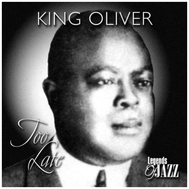 Legends of Jazz: King Oliver - Too Late