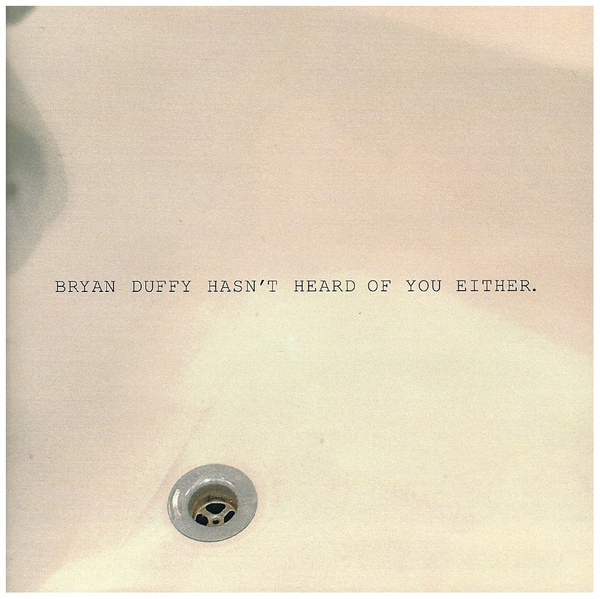 Bryan Duffy Hasn't Heard of You Either