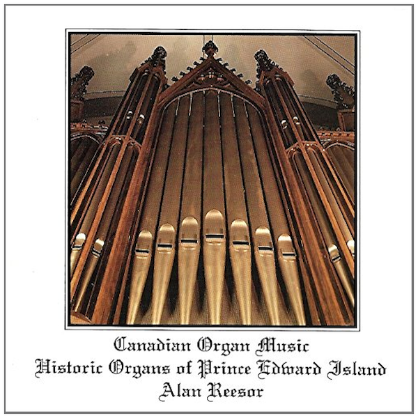 Canadian Organ Music: Historic Organs of Prince Edward Island