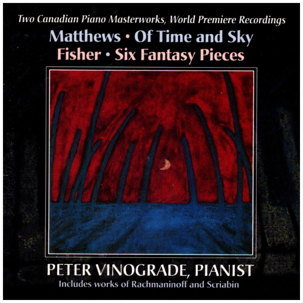 Two Canadian Masterworks - Matthews: Of Time & Sky; Fisher: Six Fantasy Pieces