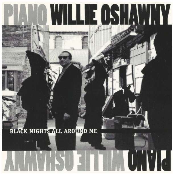 Piano Willie Oshawny - Black Nights All Around Me