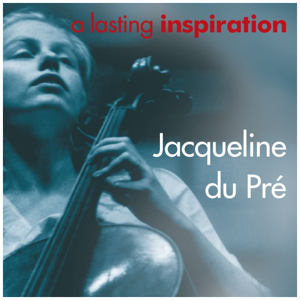Jacqueline du Pre - a lasting inspiration