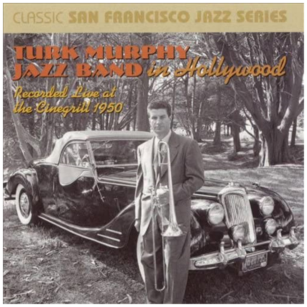 Recorded Live At The Cinegrill: 1950 - The Turk Murphy Jazz Band In Hollywood