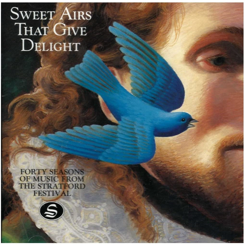 Sweet Airs That Give Delight: Forty Seasons of Music from the Stratford Festival