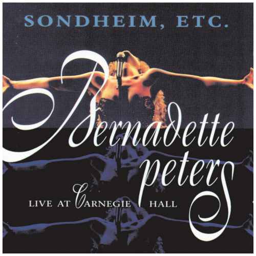 Sondheim, Etc.: Bernadette Peters Live at Carnegie Hall