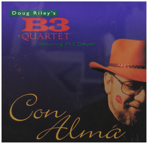 Con Alma - Doug Riley's B3 Quartet featuring Phil Dwyer