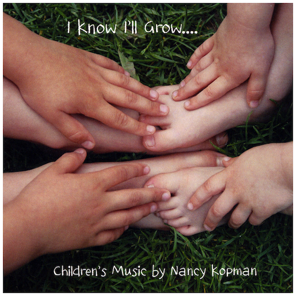 I Know I'll Grow - Children's Music By Nancy Kopman