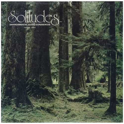 Solitudes: Environmental Sound Experiences - Volume Three