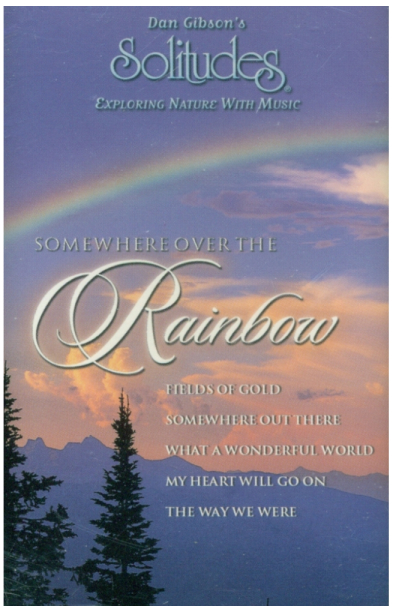 Dan Gibson's Solitudes: Somewhere Over The Rainbow