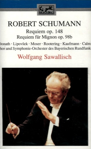 Schumann: Requiem Op. 148, Requiem fur Mignon Op. 98b