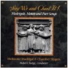 Sing We and Chant IT! Madrigals, Motets and Part Songs