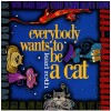 Everybody Wants To Be A Cat