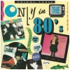 Only in the 80's - Volume Three