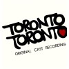 Toronto Toronto - Original Cast Recording