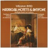 William Byrd: Madrigals, Motets and Anthems