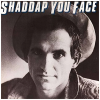Shaddup You Face